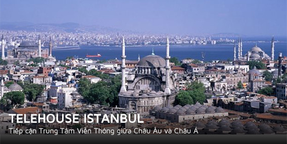 TELEHOUSE ISTANBUL – Tiếp cận Trung Tâm Viễn Thông giữa Châu Âu và Châu Á